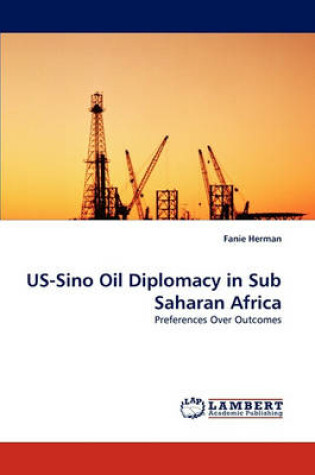 Cover of US-Sino Oil Diplomacy in Sub Saharan Africa