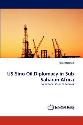 Book cover for US-Sino Oil Diplomacy in Sub Saharan Africa