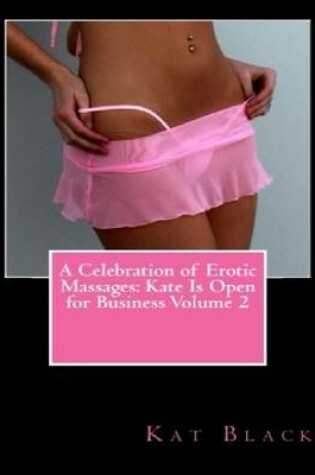 Cover of A Celebration of Erotic Massages: Kate Is Open for Business Volume 2