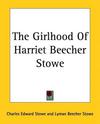 Book cover for The Girlhood Of Harriet Beecher Stowe