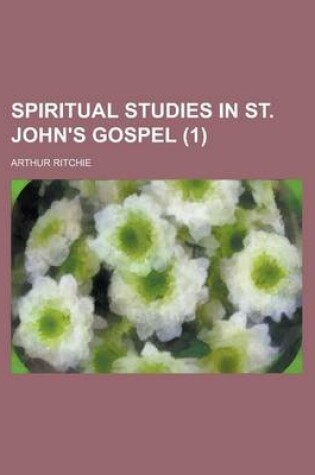 Cover of Spiritual Studies in St. John's Gospel (Volume 1)