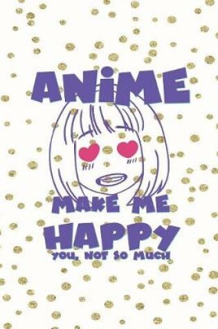 Cover of Anime Make Me Happy You, Not So Much