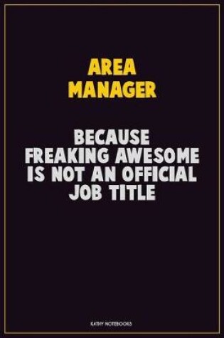 Cover of Area Manager, Because Freaking Awesome Is Not An Official Job Title