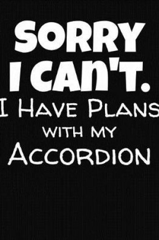 Cover of Sorry I Can't I Have Plans With My Accordion