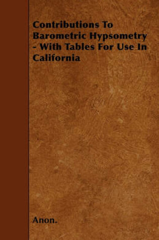 Cover of Contributions To Barometric Hypsometry - With Tables For Use In California