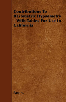 Book cover for Contributions To Barometric Hypsometry - With Tables For Use In California