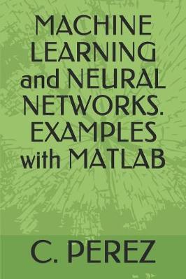 Book cover for Machine Learning and Neural Networks. Examples with MATLAB