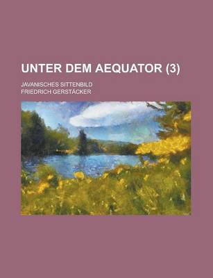 Book cover for Unter Dem Aequator (3); Javanisches Sittenbild