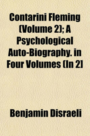 Cover of Contarini Fleming (Volume 2); A Psychological Auto-Biography. in Four Volumes (in 2]