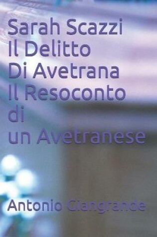 Cover of Sarah Scazzi Il Delitto Di Avetrana Il Resoconto di un Avetranese