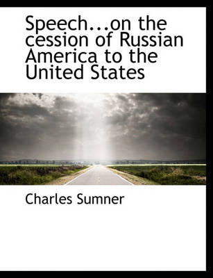 Book cover for Speech...on the Cession of Russian America to the United States