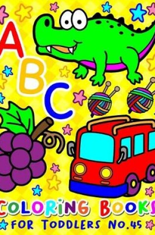 Cover of ABC Coloring Books for Toddlers No.45