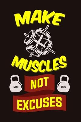 Cover of Make Muscles Not Excuses