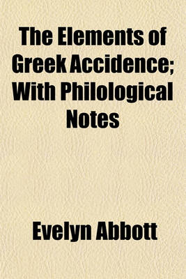 Book cover for The Elements of Greek Accidence; With Philological Notes