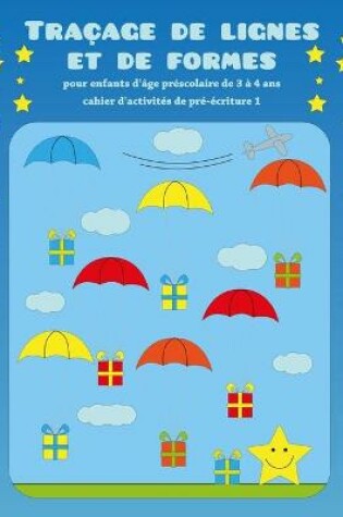 Cover of Tracage de lignes et de formes pour enfants d'age prescolaire de 3 a 4 ans - cahier d'activites de pre-ecriture 1