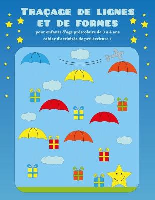 Book cover for Tracage de lignes et de formes pour enfants d'age prescolaire de 3 a 4 ans - cahier d'activites de pre-ecriture 1