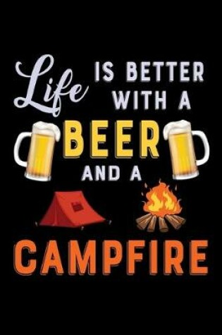 Cover of Life is better with a beer and a campfire