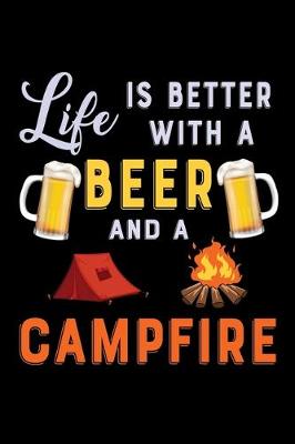 Book cover for Life is better with a beer and a campfire