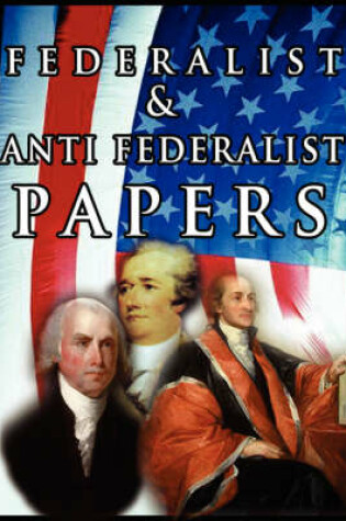 Cover of The Federalist & Anti Federalist Papers