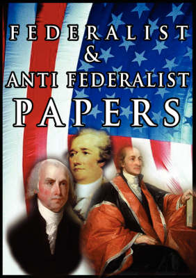 Book cover for The Federalist & Anti Federalist Papers