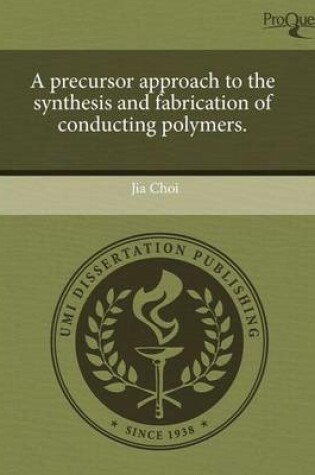 Cover of A Precursor Approach to the Synthesis and Fabrication of Conducting Polymers