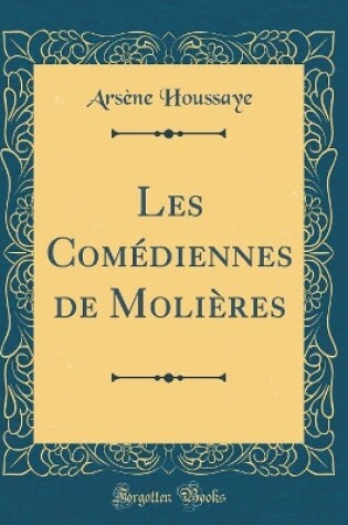 Cover of Les Comédiennes de Molières (Classic Reprint)