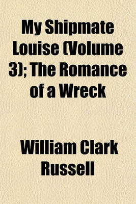 Book cover for My Shipmate Louise (Volume 3); The Romance of a Wreck