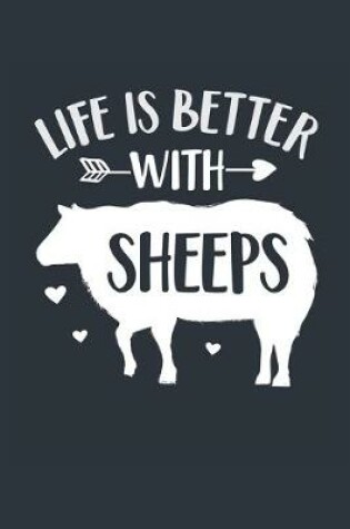 Cover of Life Is Better With Sheeps Notebook - Sheep Gift for Sheep Lovers - Sheep Journal - Sheep Diary