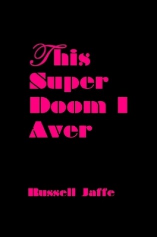 Cover of This Super Doom I Aver