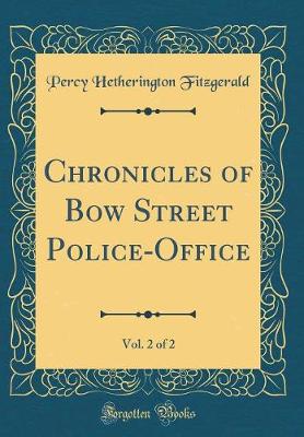 Book cover for Chronicles of Bow Street Police-Office, Vol. 2 of 2 (Classic Reprint)