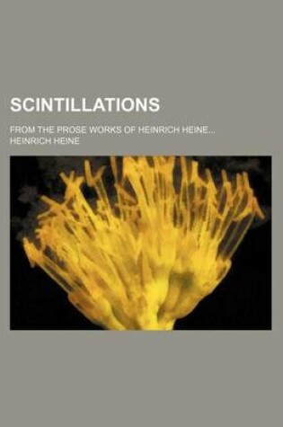Cover of Scintillations; From the Prose Works of Heinrich Heine