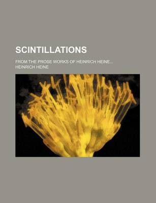 Book cover for Scintillations; From the Prose Works of Heinrich Heine