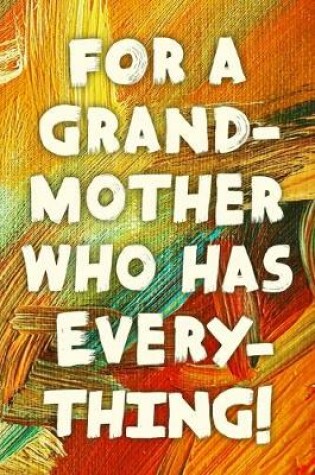 Cover of For A Grand-Mother Who Has Everything!