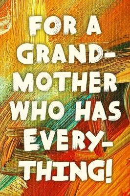 Book cover for For A Grand-Mother Who Has Everything!