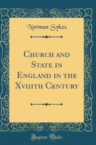 Cover of Church and State in England in the Xviiith Century (Classic Reprint)