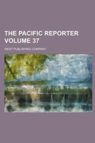 Cover of The Pacific Reporter Volume 37