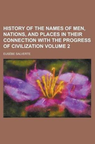 Cover of History of the Names of Men, Nations, and Places in Their Connection with the Progress of Civilization Volume 2