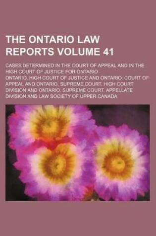 Cover of The Ontario Law Reports Volume 41; Cases Determined in the Court of Appeal and in the High Court of Justice for Ontario