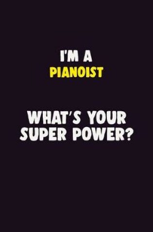 Cover of I'M A Pianoist, What's Your Super Power?