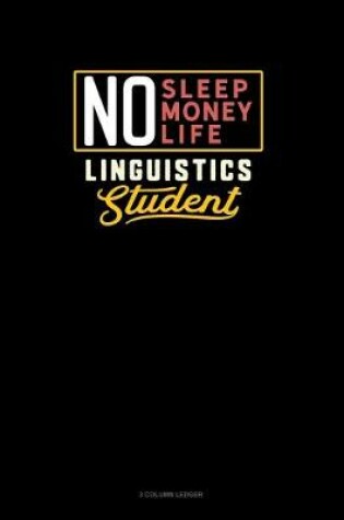 Cover of No Sleep. No Money. No Life. Linguistics Student