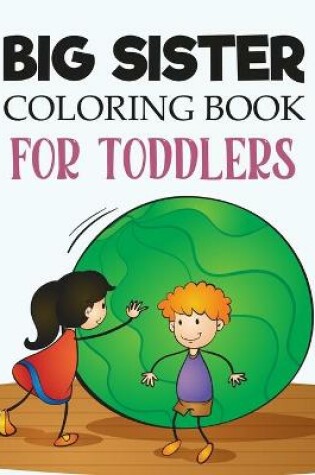 Cover of Big Sister Coloring Book For Toddlers