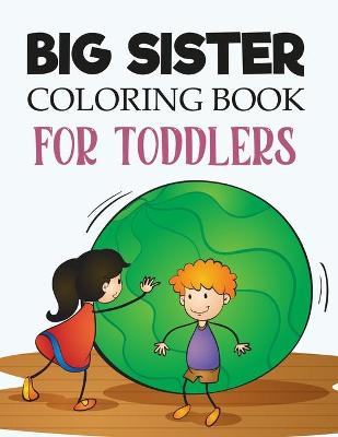 Book cover for Big Sister Coloring Book For Toddlers
