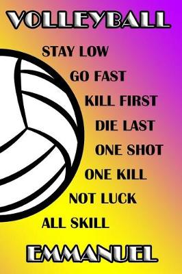 Book cover for Volleyball Stay Low Go Fast Kill First Die Last One Shot One Kill Not Luck All Skill Emmanuel