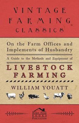 Book cover for On the Farm Offices and Implements of Husbandry - A Guide to the Methods and Equipment of Livestock Farming