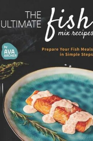 Cover of The Ultimate Fish Mix Recipes