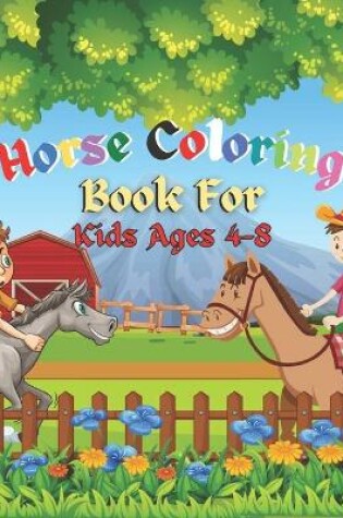 Cover of Horse Coloring Book For Kids Ages 4-8