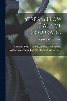 Book cover for Stream Flow Data of Colorado; Appendix No. 3, Volume I