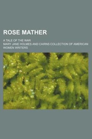 Cover of Rose Mather; A Tale of the War