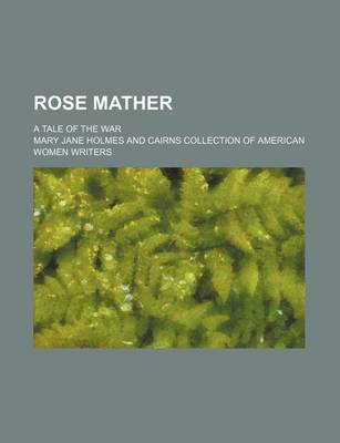 Book cover for Rose Mather; A Tale of the War