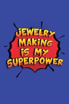 Book cover for Jewelry Making Is My Superpower